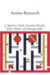 Action Research by J. Spencer Clark, Suzanne Porath, Julie Thiele, and Morgan Jobe
