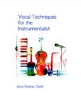 Vocal Techniques for the Instrumentalist 2nd Edition by Amy Rosine