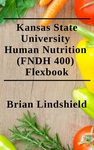 Kansas State University Human Nutrition (FNDH 400) Flexbook